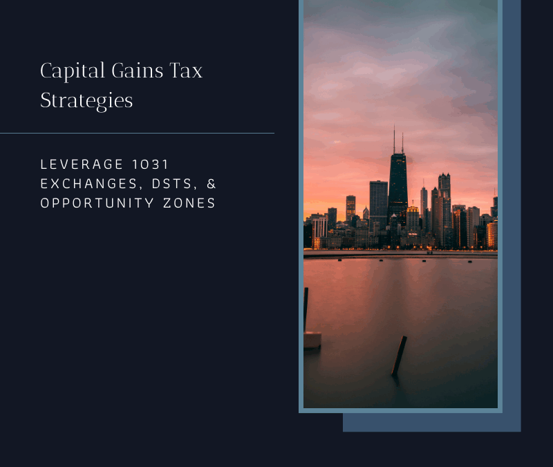 Optimal Tax Strategies for Capital Gains: Navigating 1031 Exchanges, DSTs, and Opportunity Zones