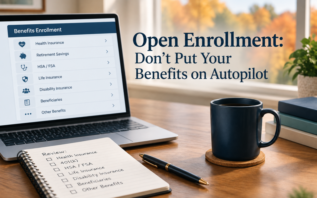 Open Enrollment: Don’t Put Your Benefits on Autopilot